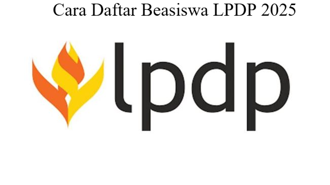 3 Informasi Program Beasiswa LPDP 2025 dan Cara Mendaftar